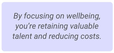 image with text - By focusing on wellbeing, you’re retaining valuable talent and reducing costs