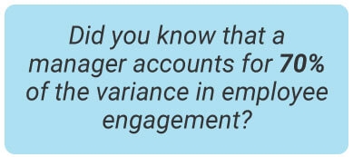 image with text - Did you know that a manager accounts for 70% of the variance in employee engagement?