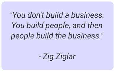 image with text - "You don't build a business. You build people, and then people build the business." - Zig Ziglar