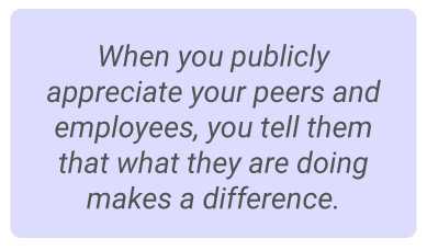 image with text - When you publicly appreciate your peers and employees, you tell them that what they are doing makes a difference.