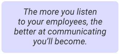 image with text - The more you listen to your employees, the better at communicating you ’ll become.
