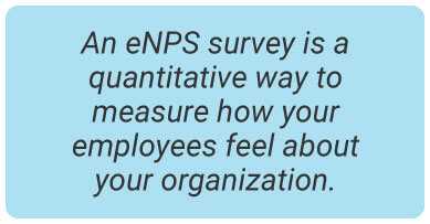 image with text - An eNPS survey is a quantitative way to measure how your employees feel about your organization.
