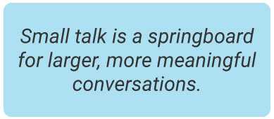 image with text - Small talk is a springboard for larger, more meaningful conversations