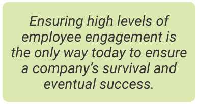 image with text - Ensuring high levels of employee engagement is the only way today to ensure a company’s survival and eventual success.