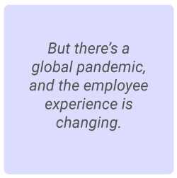 image with text - But there's a global pandemic, employee experience is changing
