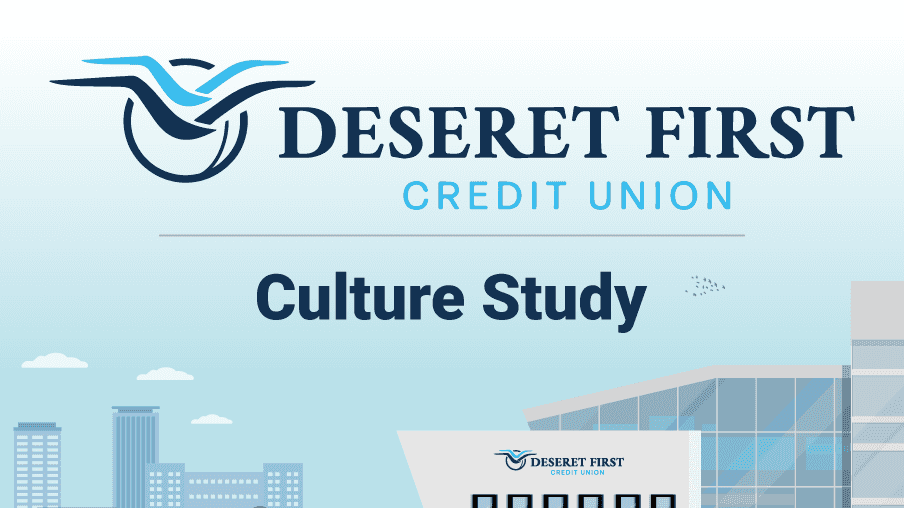 Culture Study: Deseret First Credit Union Culture Study