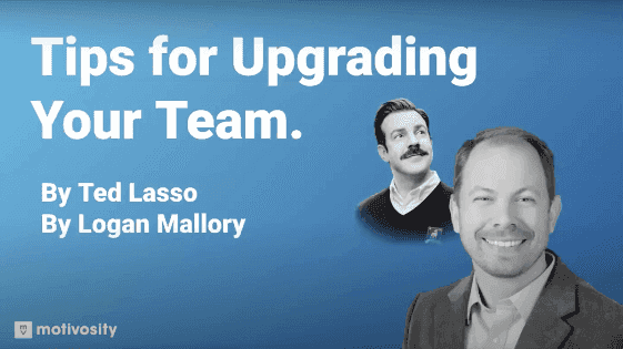 Video: Tips for Upgrading your Team by Ted Lasso by Logan Mallory