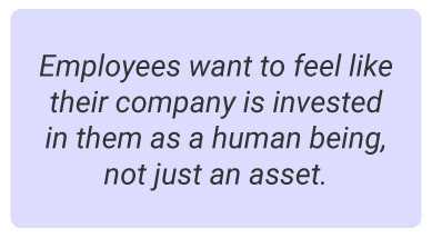 image with text - Employees want to feel like their company is invested in them as a human being, not just an asset.