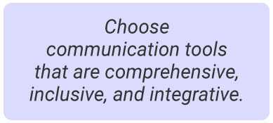 image with text - Choose communication tools that are comprehensive, inclusive, and integrative.