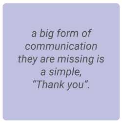 image with text - a big form of communication they are missing is a simple, thank you