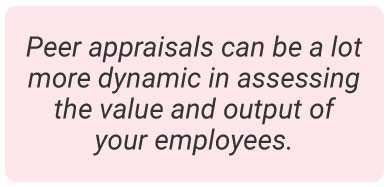 Image with text - peer appraisals can be a lot more dynamic in assessing the value and output of your employees.
