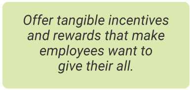 image with text - Offer tangible incentives and rewards that make employees want to give their all.